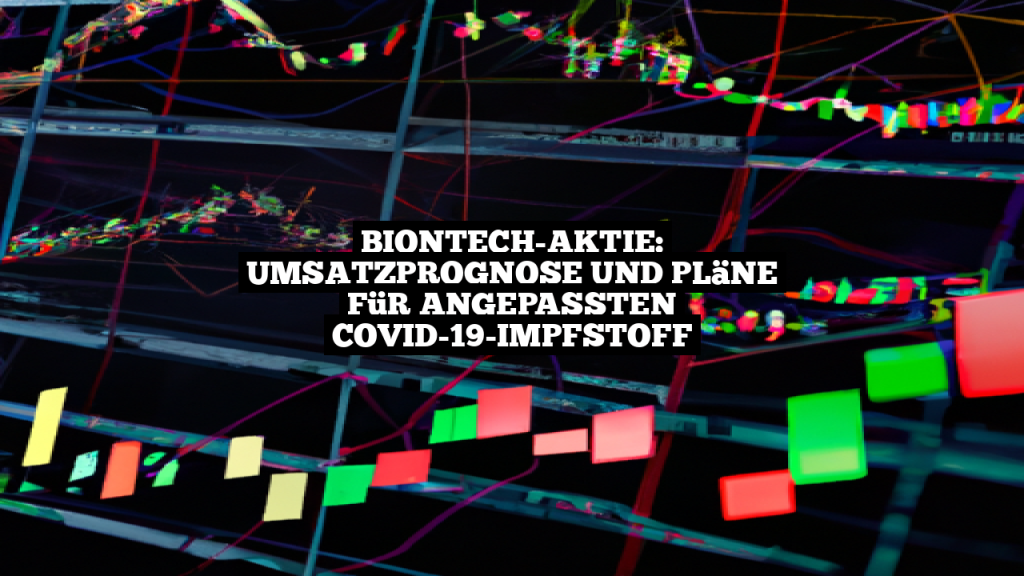 BioNTechAktie Umsatzprognose und Pläne für angepassten COVID19Impfstoff